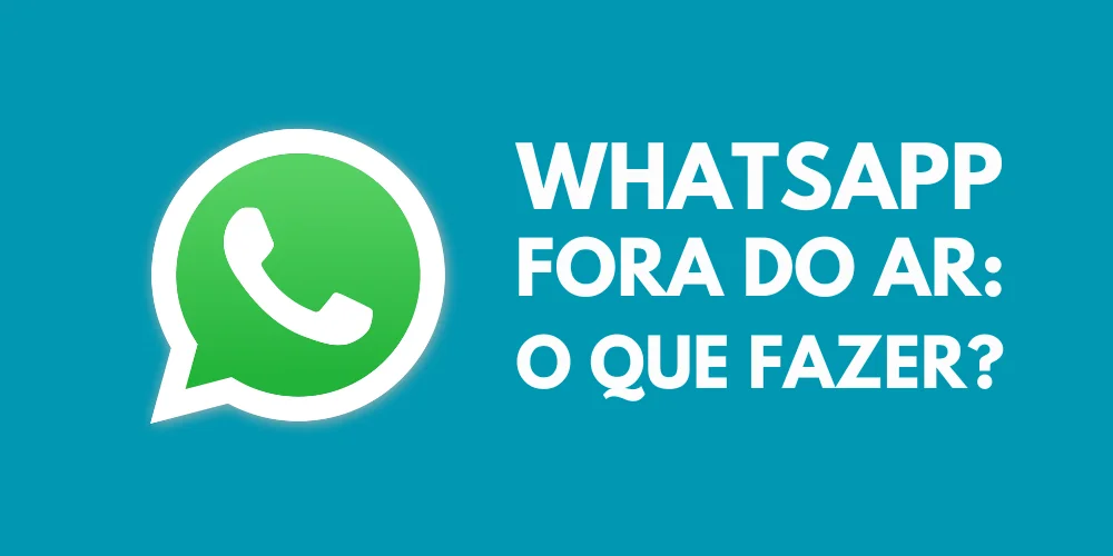 O que fazer se o WhatsApp estiver fora do ar?